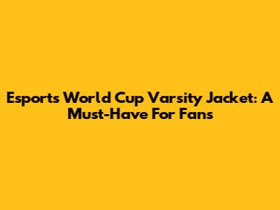 Esports World Cup Varsity Jacket: A Must-Have For Fans