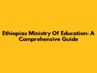 Ethiopia's Ministry Of Education: A Comprehensive Guide