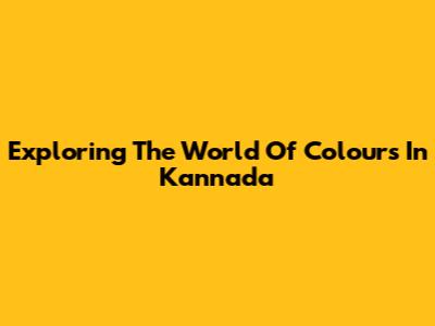Exploring The World Of Colours In Kannada