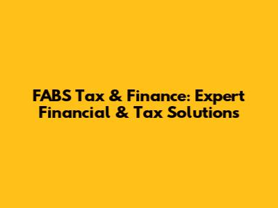 FABS Tax & Finance: Expert Financial & Tax Solutions