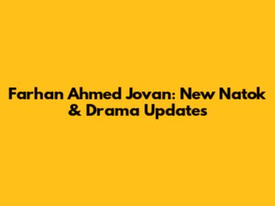Farhan Ahmed Jovan: New Natok & Drama Updates
