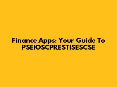 Finance Apps: Your Guide To PSEIOSCPRESTISESCSE