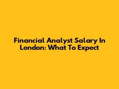 Financial Analyst Salary In London: What To Expect