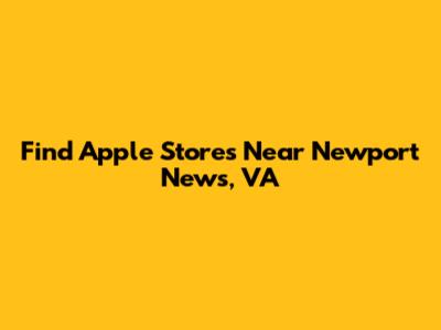 Find Apple Stores Near Newport News, VA