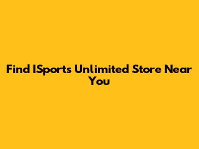 Find ISports Unlimited Store Near You