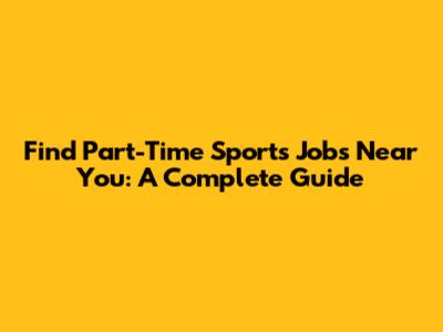 Find Part-Time Sports Jobs Near You: A Complete Guide