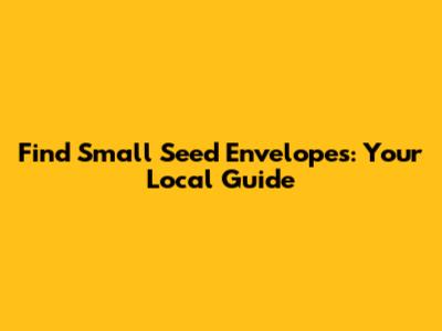Find Small Seed Envelopes: Your Local Guide