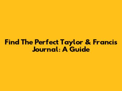 Find The Perfect Taylor & Francis Journal: A Guide