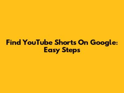 Find YouTube Shorts On Google: Easy Steps