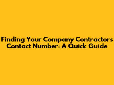 Finding Your Company Contractor's Contact Number: A Quick Guide