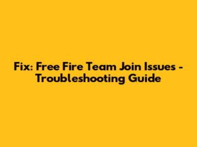 Fix: Free Fire Team Join Issues - Troubleshooting Guide