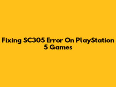 Fixing SC305 Error On PlayStation 5 Games