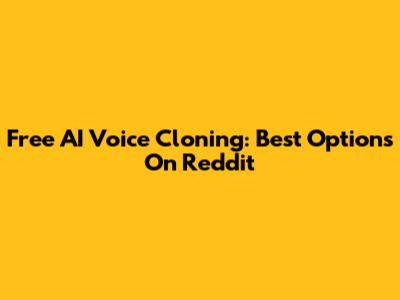 Free AI Voice Cloning: Best Options On Reddit