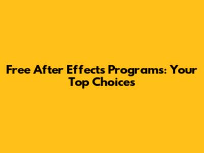 Free After Effects Programs: Your Top Choices