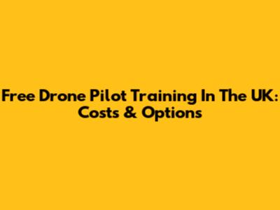 Free Drone Pilot Training In The UK: Costs & Options