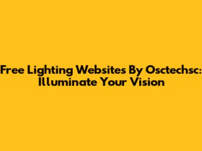 Free Lighting Websites By Osctechsc: Illuminate Your Vision
