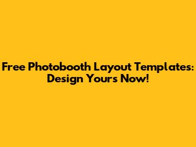 Free Photobooth Layout Templates: Design Yours Now!