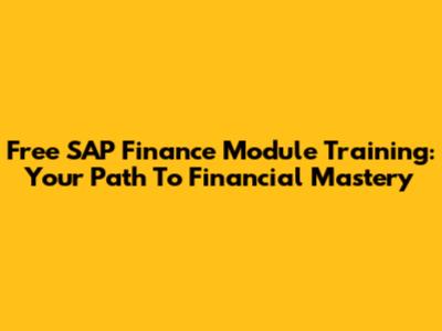 Free SAP Finance Module Training: Your Path To Financial Mastery