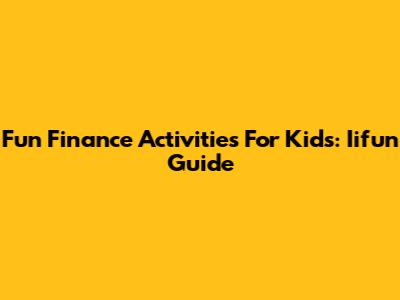 Fun Finance Activities For Kids: Iifun Guide