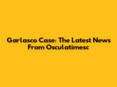 Garlasco Case: The Latest News From Osculatimesc