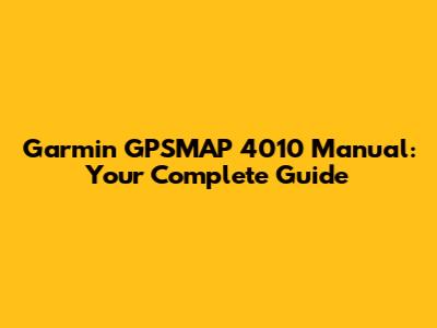 Garmin GPSMAP 4010 Manual: Your Complete Guide