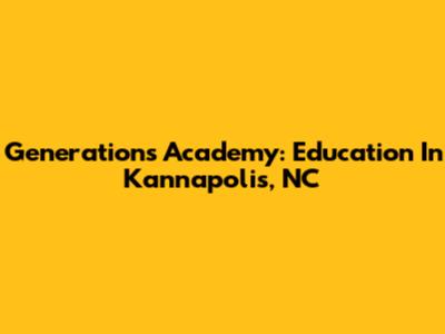Generations Academy: Education In Kannapolis, NC