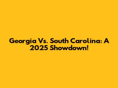 Georgia Vs. South Carolina: A 2025 Showdown!