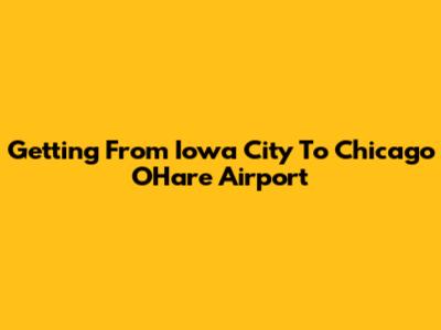Getting From Iowa City To Chicago O'Hare Airport