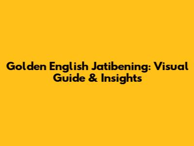 Golden English Jatibening: Visual Guide & Insights