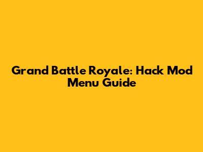 Grand Battle Royale: Hack Mod Menu Guide