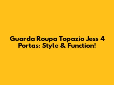 Guarda Roupa Topazio Jess 4 Portas: Style & Function!