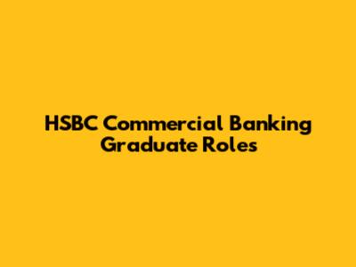 HSBC Commercial Banking Graduate Roles
