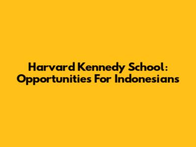 Harvard Kennedy School: Opportunities For Indonesians
