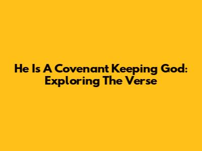 He Is A Covenant Keeping God: Exploring The Verse
