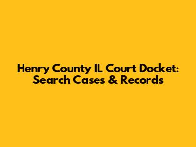 Henry County IL Court Docket: Search Cases & Records