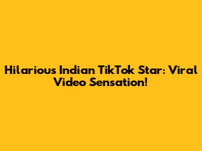 Hilarious Indian TikTok Star: Viral Video Sensation!