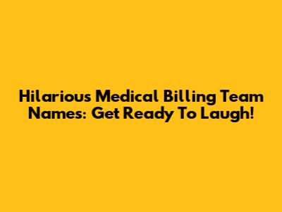Hilarious Medical Billing Team Names: Get Ready To Laugh!
