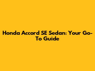 Honda Accord SE Sedan: Your Go-To Guide
