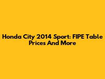 Honda City 2014 Sport: FIPE Table Prices And More