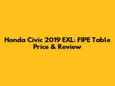 Honda Civic 2019 EXL: FIPE Table Price & Review
