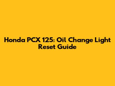 Honda PCX 125: Oil Change Light Reset Guide