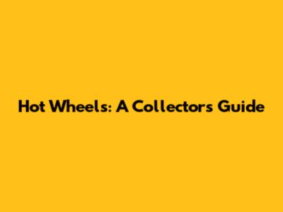 Hot Wheels: A Collector's Guide