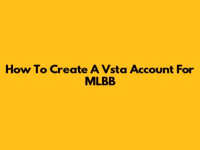 How To Create A Vsta Account For MLBB