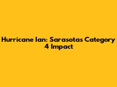 Hurricane Ian: Sarasota's Category 4 Impact