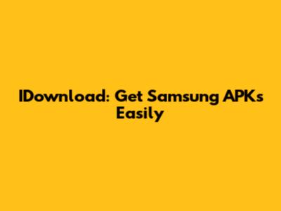 IDownload: Get Samsung APKs Easily