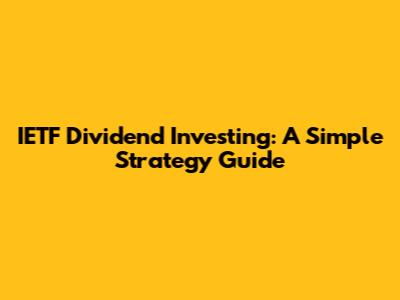 IETF Dividend Investing: A Simple Strategy Guide