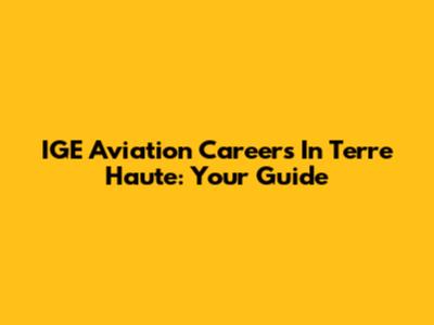 IGE Aviation Careers In Terre Haute: Your Guide