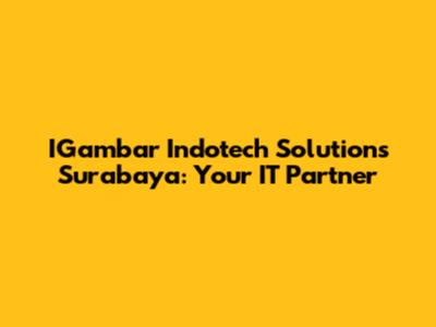 IGambar Indotech Solutions Surabaya: Your IT Partner