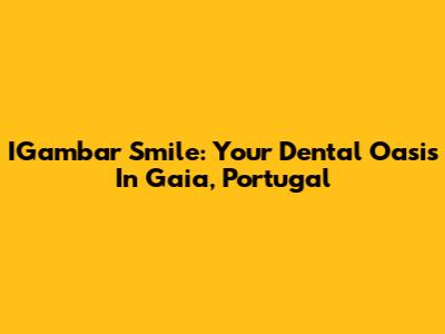 IGambar Smile: Your Dental Oasis In Gaia, Portugal