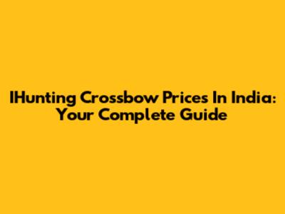 IHunting Crossbow Prices In India: Your Complete Guide